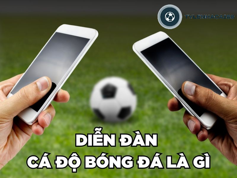 Diễn đàn cá độ bóng đá là gì