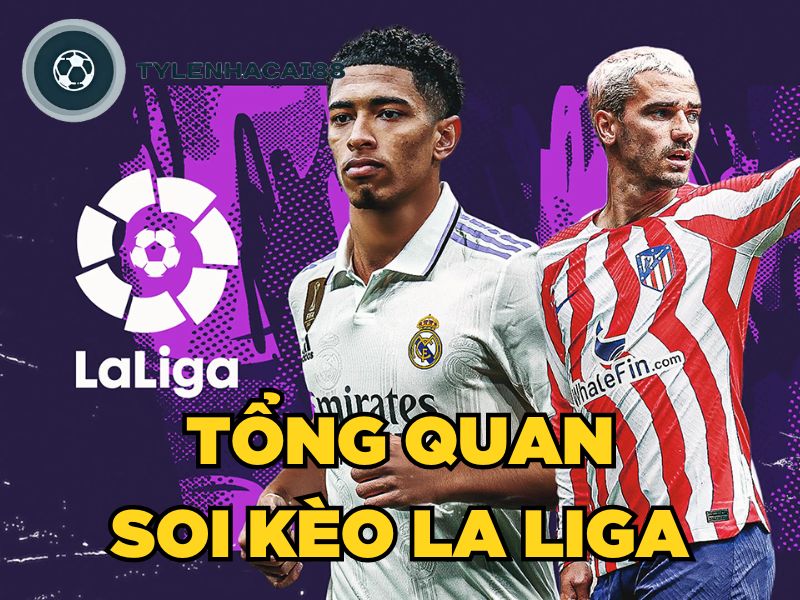 Tổng quan soi kèo La Liga