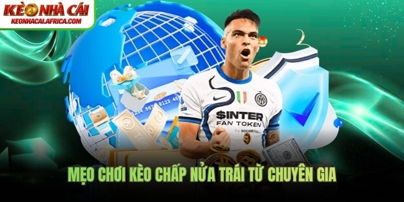 Mẹo chơi kèo chấp nửa trái từ chuyên gia