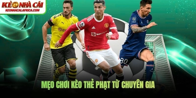 Mẹo chơi kèo thẻ phạt từ chuyên gia